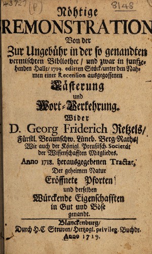 Nöhtige [sic] Remonstration von der zur Ungebühr in der so genandten Vermischten Bibliothec, und zwar in funfzehenden Halle, 1719 edirten Stück, unter den Nahmen einer Recension ausgegossenen Lästerung und Wort-Verkehrung