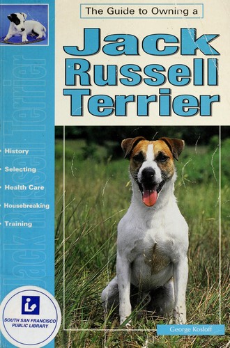 Guide to owning a Jack Russell terrier : puppy care, grooming, training, history, health, breed standard