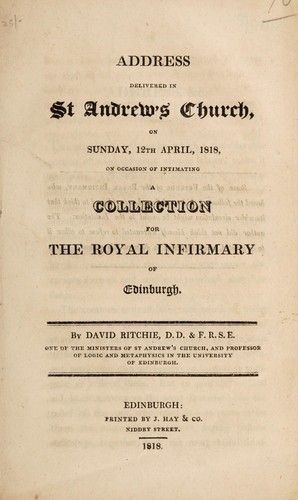 Address delivered in St. Andrew's Church, on Sunday, 12th April, 1818, on occasion of intimating a collection for the Royal Infirmary of Edinburgh