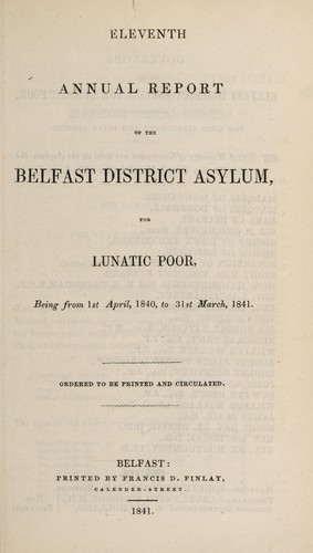 Eleventh annual report of the Belfast District Asylum, for lunatic poor