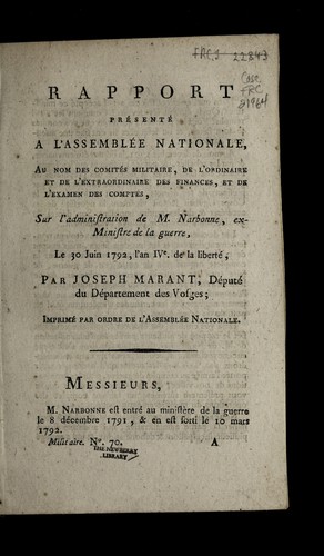 Rapport pre sente  a l'Assemble e nationale, au nom des Comite s militaire, de l'ordinaire et de l'extraordinaire des finances, et de l'examen des comptes, sur l'administration de M. Narbonne, ex-ministre de la guerre