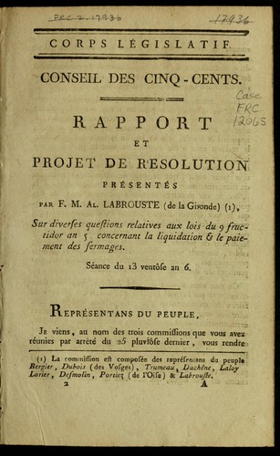 Rapport et projet de re solution pre sente s par F.M.Al. Labrouste (de la Girond) sur diverses questions relatives aux lois du 9 fructidor an 5, concernant la liquidation & le paiement des fermages
