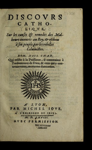 Discours catholique, sur les causes & remedes des malheurs intente s au roy, & eschens a   son peuple