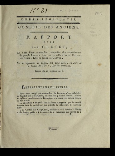 Rapport fait par Cretet, au nom d'une commission compose e des repre sentans du peuple Lebrun, Lecouteulx-Canteleu, Deomberousse, Loisel jeune & Cretet, sur la re solution du Conseil des cinq-cents, en date du 4 flore al de l'an 6, sur les monnoies