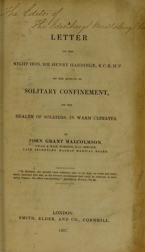 A letter to the Right Hon. Sir Henry Hardinge, on the effects of solitary confinement, on the health of soldiers, in warm climates