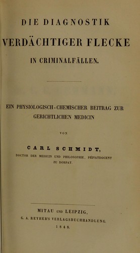 Die Diagnostik verdachtiger Flecke in Criminalfallen : ein physiologisch-chemischer Beitrag zur gerichtlichen Medicin