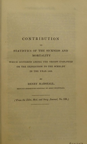 Contribution to statistics of the sickness and mortality which occurred among the troops employed on the expedition to teh Scheldt in the year 1809