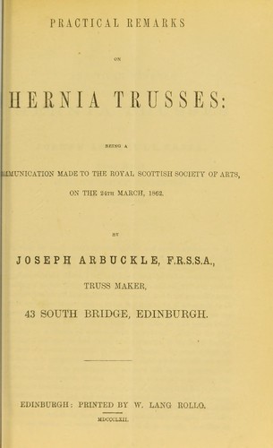 Practical remarks on hernia trusses : being a communication made to the Royal Scottish Society of Arts, on the 24th March, 1862