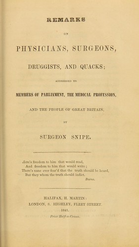 Remarks on physicians, surgeons, druggists, and quacks : addressed to members of Parliament, the medical profession, and the people of Great Britain