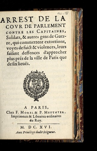 Arrest de la covr de Parlement contre les capitaines, soldats, & autres gens de guerre, qui commettent extortions, voyes de faict & violences, leurs faisant deffences d'approcher plus pre s de la ville de Paris que de six lieue s.