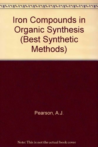 Iron Compounds in Organic Synthesis (Best Synthetic Methods)
