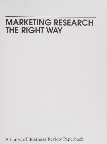 Marketing Research the Right Way (Harvard Business Review Paperback Series)
