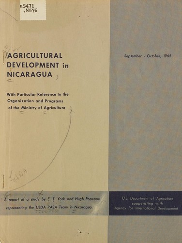 Agricultural development in Nicaragua, with particular reference to the organization and programs of the Ministry of Agriculture, September-October, 1965; a report of a study