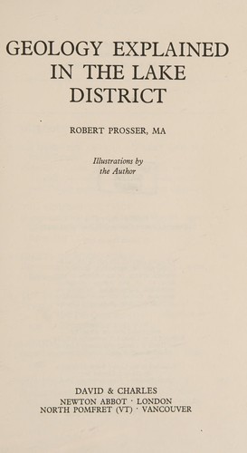 Geology explained in the Lake district, by Robert Prosser