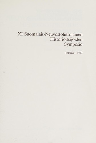 XI Suomalais-neuvostoliittolainen historiantutkijoiden symposio, Helsinki 1987 (Historiallinen arkisto)