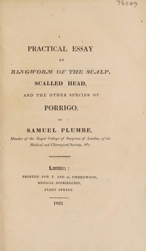 A practical essay on ringworm of the scalp, scalled head, and the other species of porrigo