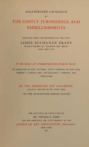 Illustrated catalogue of the costly furnishings and embellishments removed from the residence of the late James Buchanan Brady, widely known as "Diamond Jim" Brady, New York City