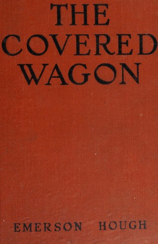 The Covered Wagon , by Emerson Hough, a NOVEL