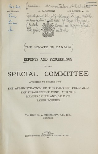 REPORT AND PROCEEDINGS OF THE CANADA PARLIAMENT SENATE SPECIAL COMMITTEE APPOINTED TO INQUIRE INTO THE ADMINISTRATION OF THE CANTEEN FUND AND THE DISABLEMENT FUND, AND THE MANUFACTURE AND SALE OF PAPER POPPIES