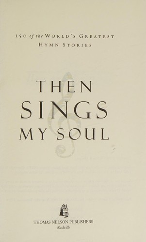 Then Sings My Soul 250 of the World's Greatest Hymn Stories