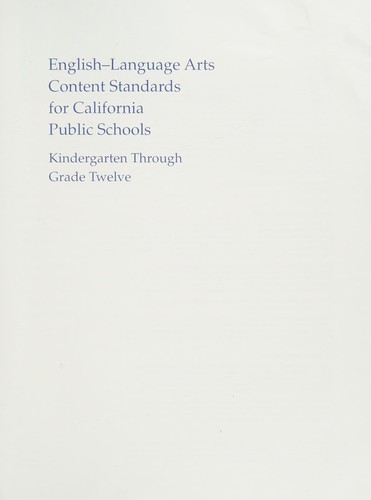 English-Language Arts Content Standards for California Public Schools; Kindergarten Through Grade Twelve