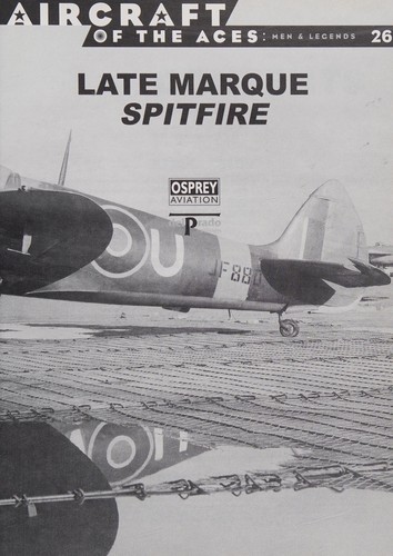 LATE MARQUE SPITFIRE ( Aircraft of the Aces: Men and Legends # 26 )