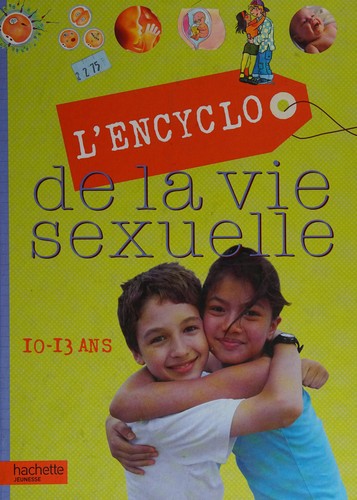 L'Encyclo de La Vie Sexuelle 10-13 ANS (Encyclopedie de la Vie Sexuelle) (French Edition)