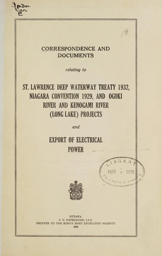 CORRESPONDENCE AND DOCUMENTS RELATING TO ST. LAWRENCE DEEP WATERWAY TREATY 1932, NIAGARA CONVENTION 1929, AND OGOKI RIVER AND KENOGAMI RIVER (LONG LAKE) PROJECTS AND EXPORT OF ELECTRICAL POWER
