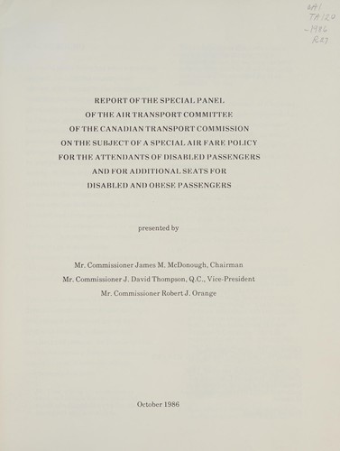 Report of the special panel of the Air Transport Committee of the Canadian Transport Commission on the subject of a special air fare policy for the attendants of disabled passengers and for additional seats for disabled and obese passengers