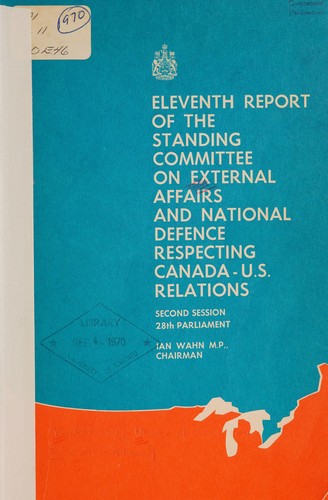 ELEVENTH REPORT OF THE CANADA HOUSE OF COMMONS STANDING COMMITTEE ON EXTERNAL AFFAIRS AND NATIONAL DEFENCE RESPECTING CANADA - U.S. RELATIONS