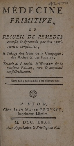 M©♭decine primitive, ou recueil de remedes choisis & ©♭prouv©♭s par des exp©♭riences constantes, a l'usage des gens de la campagne, des riches & des pauvres