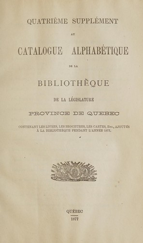 Quatrième supplément au catalogue alphabétique de la bibliothèque de la législature, Province de Quebec