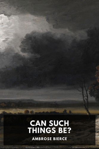 Explore Ambrose Bierce's 'Can Such Things Be?', a haunting collection of supernatural tales that blend wit and the macabre.
