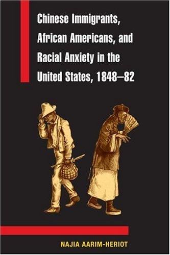 Chinese immigrants, African Americans, and racial anxiety in the United States, 1848-82