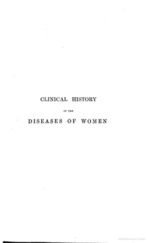 A Clinical history of the medical and surgical diseases of women
