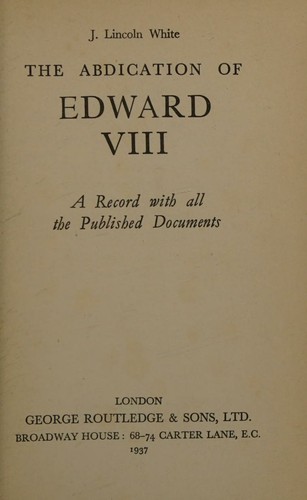 The Abdication of Edward VIII. A Record with All the Published Documents.