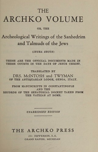 The Archko volume, or, The archeological writings of the Sanhedrim and Talmuds of the Jews
