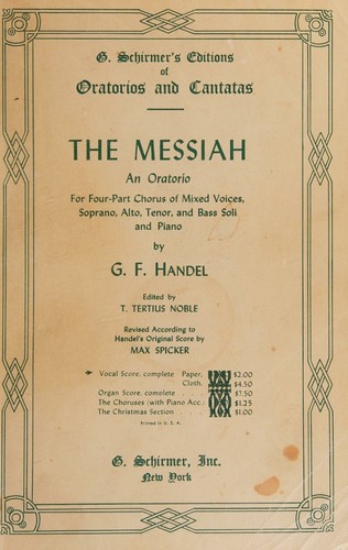 G.F. Handel -- The Messiah -- Oratorio -- Edited by T. Tertius Noble, Revised According to Handel's Original Score by Max Spicker -- VOCAL SCORE (Schirmer's Collection of Oratoris and Cantatas)