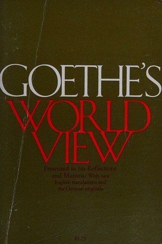 Goethe's World View, Presented in His Reflections and Maxims