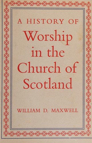 A history of worship in the Church of Scotland (The Baird lectures)