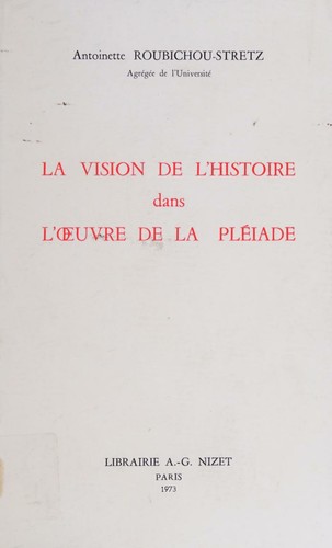 La Vision De L'histoire Dans L'oeuvre De La Pleiade
