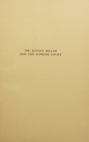 Mr. Justice Miller and the Supreme Court, 1862-1890