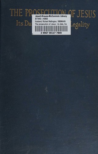 The Prosecution of Jesus Its Date History and Legality
