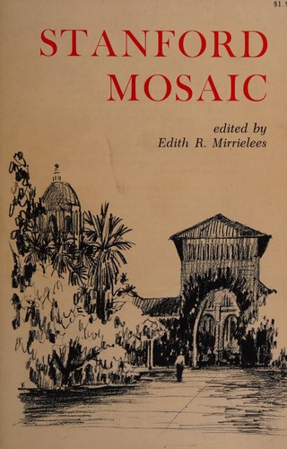 Stanford Mosaic; Reminiscences of the First Seventy Years At Stanford University. Edith R. Mirrielees, Editor; Patricia F. Zelver, Associate Editor. Illus. by Gilda Meyers