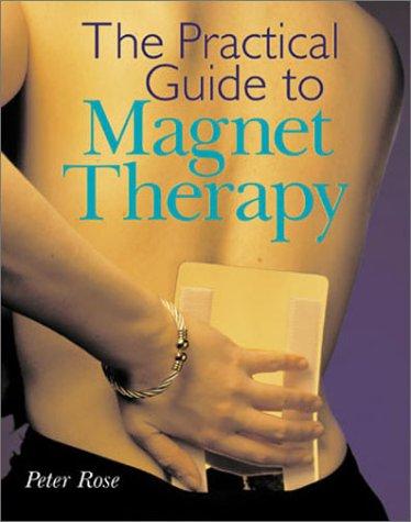 The practical guide to magnet therapy