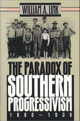 The paradox of Southern progressivism, 1880-1930
