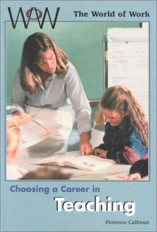 Choosing a Career in Teaching (World of Work (New York, N.Y.).)