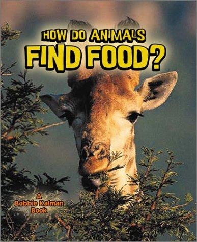 How do animals find food? (The Science of Living Things)