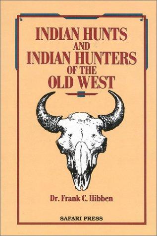 Indian hunts and Indian hunters of the Old West