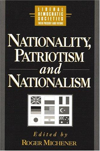 Nationality, patriotism, and nationalism in liberal democratic societies